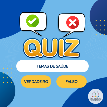 Imagem com fundo azul claro e detalhes em azul escuro e amarelo. No centro está o nome do jogo: "Quiz: temas de saúde", em amarelo e preto. Logo abaixo, em fundo amarelo e letras azuis as palavras: verdadeiro e falso. No canto inferior direito está a logo da Casa da Ciência da UFRJ num círculo branco.