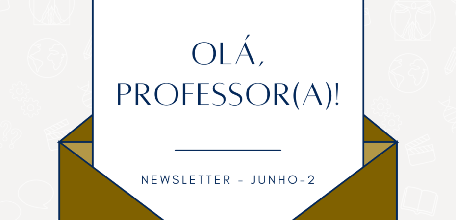 Foto de capa da 2 newsletter de junho, composta da imagem de um envelope na cor marrom dourado escuro com uma folha branca e nela o texto em letras pretas: "Olá, professor(a)! Newsletter - junho - 2". Na parte superior da folha está a logo da Casa da Ciência. Fim da audiodescrição.