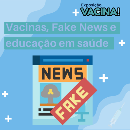 Imagem de fundo azul claro com detalhes em azul mais escuro e branco. No alto à esquerda, está a logo da exposição "Vacina!". Logo abaixo, centralizado, está o seguinte texto em letras brancas sobre um fundo de retângulos em verde: "Vacinas, fake news e educação em saúde". Logo abaixo, centralizado, está a ilustração de um jornal com alguns desenhos, o título "news", o desenho de uma seringa e uma tarja vermelha acima com a palavra "fake" escrita em letras amarelas. Fim da audiodescrição.