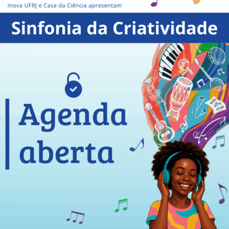 Card de divulgação da abertura do agendamento de grupos e turmas da nossa nova exposição Sinfonia da Criatividade. Em um fundo "degradê" na cor azul com notas musicais coloridas há ,na parte de cima, uma faixa azul com o nome da exposição na cor branca. Acima, em letra pequenas, está o texto "Inova UFRJ e Casa da Ciência apresentam". Abaixo, do lado esquerdo há o texto na cor azul "agenda aberta" e um desenho de um cadeado aberto da mesma cor acima do texto. Na parte inferior direita há uma menina negra com um fone de ouvido na cor azul. Acima da sua cabeça, em um fundo colorido, há instrumentos musicais variados. Fim da áudio descrição.