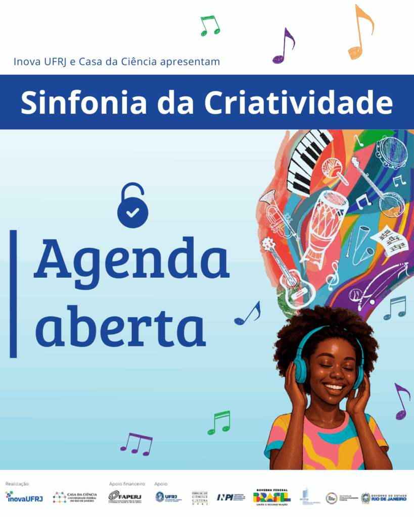 Card de divulgação da abertura do agendamento de grupos e turmas da nossa nova exposição Sinfonia da Criatividade. Em um fundo "degradê" na cor azul com notas musicais coloridas há ,na parte de cima, uma faixa azul com o nome da exposição na cor branca. Acima, em letra pequenas, está o texto "Inova UFRJ e Casa da Ciência apresentam".
Abaixo, do lado esquerdo há o texto na cor azul "agenda aberta" e um desenho de um cadeado aberto da mesma cor acima do texto. Na parte inferior direita há uma menina negra com um fone de ouvido na cor azul. Acima da sua cabeça, em um fundo colorido, há instrumentos musicais variados. Fim da áudio descrição.
