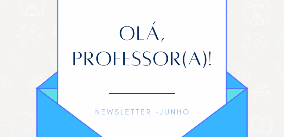 #Pracegover: Imagem de uma folha de papel em branco saindo de um envelope azul. Nela, há a logo da Casa da Ciência na parte superior e, na parte central, está escrito "Olá, professor(a)! Newsletter junho".